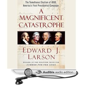 A Magnificent Catastrophe - The Tumultuous Election of 1800 - Edward Larson