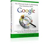 The Ultimate Guide To Marketing Your Business With Google (Adwords, YouTube, Google+, Google Analytics, Google Apps, Google Places) ~ Gabriela Taylor