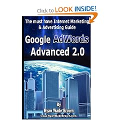 Google Adwords Advanced 2.0 - Black & White Version: The Must Have Internet Marketing & Advertising Guide