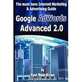 Google Adwords Advanced 2.0: Black & White Version: The Must Have Internet Marketing & Advertising Guide ~ Ryan Wade Brown