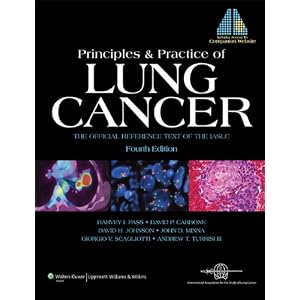 Principles and Practice of Lung Cancer: The Official Reference Text of the International Association for the Study of Lung Cancer (IASLC) (Pass, Lung Cancer)