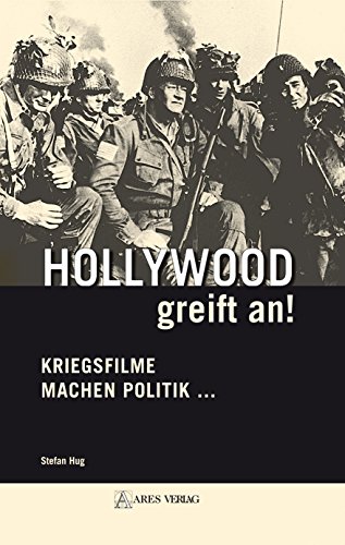 Hollywood greift an!: Kriegsfilme machen Politik ... (German Edition)