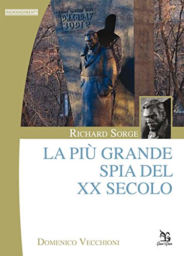 Richard Sorge - La più grande spia del XX secolo (Ingrandimenti) (Italian Edition)
