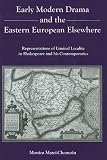 Review Fairleigh Dickinson University Press  / Early Modern Drama and the Eastern European Elsewhere: Representations of Liminal Locality in Shakespeare and His Contemporaries