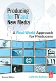 Producing for TV and New Media: A Real-World Approach for Producers