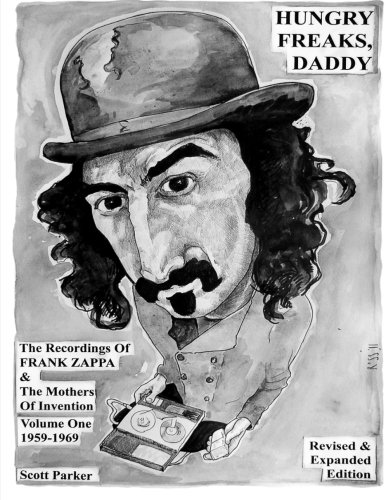 Hungry Freaks Daddy: The Recordings of FRANK ZAPPA and The Mothers Of Invention Volume One 1959-1969 (Revised Edition 2011)