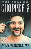 Books : Chopper 2: How to Shoot Friends and Influence People