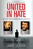 United in Hate: The Lefts Romance with Tyranny and Terror