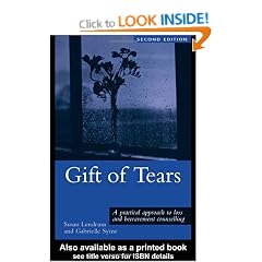 Gift of Tears: A Practical Approach to Loss and Bereavement in Counselling and Psychotherapy: A Practical Approach to Loss and Bereavement Counselling