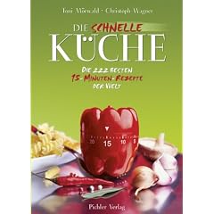 Die schnelle K�che: Die besten 15-Minuten-Rezepte: Die 222 besten 15-Minuten-Rezepte der Welt