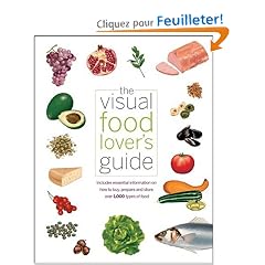 The Visual Food Lover's Guide: Includes Essential Information on How to Buy, Prepare and Store over 1,000 Types of Food