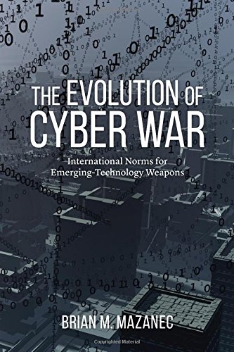 the evolution of cyber war international norms for emerging technology weapons