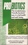 Pro Biotics: The Revolutionary 'Friendly Bacteria' Way to Vital Health and Well-Being