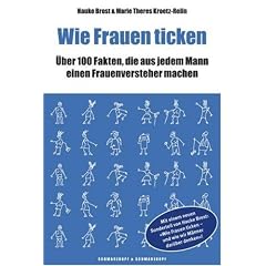Wie Frauen ticken: Mit einem Sonderteil von Hauke Brost: �Wie Frauen ticken - und wie wir M�nner dar�ber denken�