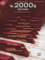 Greatest Hits -- The 2000s for Piano: Over 40 Modern Pop Favorites Greatest Hits -- The 2000s for Piano: Over 40 Modern Pop Favorites