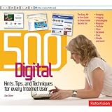 500 Digital Hints, Tips, & Techniques for Every Internet User: All-in-One Guide to Those Inside Secrets for Blogging, Vlogging, Photologging, MySpace, ... eBay, Google, and More! (500 (RotoVision))