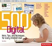 500 Digital Hints, Tips, & Techniques for Every Internet User: All-in-One Guide to Those Inside Secrets for Blogging, Vlogging, Photologging, MySpace, ... Flickr, Facebook, eBay, Google, and More!