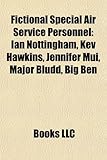 Fictional Special Air Service Personnel: Ian Nottingham, Kev Hawkins, Jennifer Mui, Major Bludd, Big Ben-