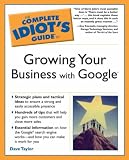 The Complete Idiot's Guide to Growing Your Business with Google