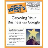 The Complete Idiot's Guide to Growing Your Business with Google