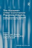 The European Unfair Commercial Practices Directive : impact, enforcement strategies and national legal systems