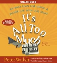 It's All Too Much: An Easy Plan for Living a Richer Life with Less Stuff