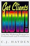 Get Clients Now!: A 28-day Marketing Program for Professionals, Consultants, And Coaches
