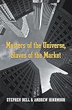 Masters of the universe, slaves of the market