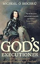 God's Executioner: Oliver Cromwell and the Conquest of Ireland