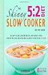 The Skinny 5:2 Diet Slow Cooker Recipe Book: Skinny Slow Cooker Recipe And Menu Ideas Under 100, 200, 300 And 400 Calories For Your 5:2 Diet (Kitchen Collection)