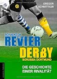 Produkt-Bild: Revier-Derby: Schalke 04 - Borussia Dortmund: Die Geschichte einer Rivalit&auml;t
