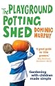 The Playground Potting Shed: Gardening with children made simple