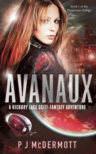 Avanaux: A Hickory Lace Adventure: Book 1 of the Prosperine Trilogy (Volume 1), by PJ McDermott