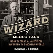 The Wizard of Menlo Park: How Thomas Alva Edison Invented the Modern World | [Randall E. Stross]