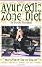 Ayurvedic Zone Diet: The Ancient Way to Health Rejuvenation & Weight Control