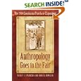 Anthropology Goes to the Fair: The 1904 Louisiana Purchase Exposition (Critical Studies in the History of Anthropology) by Nancy J. Parezo and Don D. Fowler