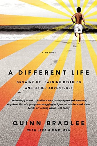 A Different Life: Growing Up Learning Disabled and Other Adventures, by Quinn Bradlee A Different Life: Growing Up Learning Disabled and Other Adventures, by Quinn Bradlee