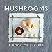 Mushrooms: A Book Of Recipes