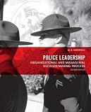Police Leadership: Organizational and Managerial Decision Making Process (2nd Edition)