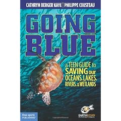 Going Blue: A Teen Guide to Saving Our Oceans, Lakes, Rivers, & Wetlands