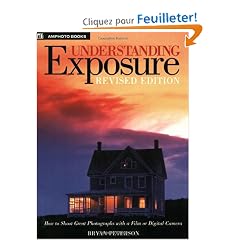 Understanding Exposure: How to Shoot Great Photographs With a Film or Digital Camera