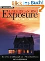 Understanding Exposure: How to Shoot Great Photographs with a Film Or Digital Camera