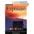 Understanding Exposure: How to Shoot Great Photographs with a Film or Digital Camera