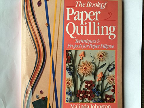 The Book of Paper Quilling: Techniques & Projects for Paper Filigree