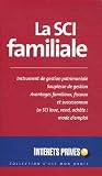 La SCI familiale: Instrument de gestion patrimoniale, Souplesse de gestion, Avantages familiaux, fiscaux et successoraux - La SCI loue, vend, ach�te: mode d'emploi