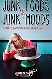 Junk Foods and Junk Moods: Stop Craving and Start Living!