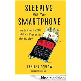 Sleeping with Your Smartphone: How to Break the 24/7 Habit and Change the Way You Work