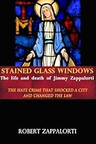 Stained Glass Windows: The Life and Death of Jimmy Zappalorti: The hate crime that shocked a city and changed the law