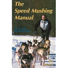 The Speed Mushing Manual: How to Train Racing Sled Dogs