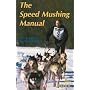 The Speed Mushing Manual: How to Train Racing Sled Dogs